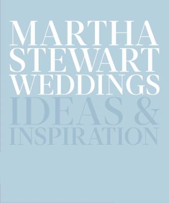 Martha Stewart weddings : ideas and inspiration cover image