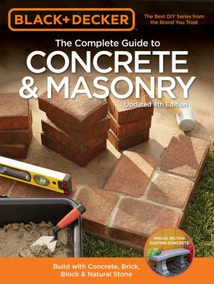 The complete guide to concrete and masonry : build with concrete, brick, block & natural stone cover image