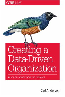 Creating a data-driven organization : practical advice from the trenches cover image