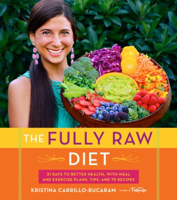 The fully raw diet : 21 days to better health, with meal and exercise plans, tips, and 75 recipes cover image