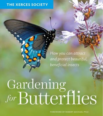 Gardening for butterflies : how you can attract and protect beautiful, beneficial insects cover image