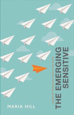 The emerging sensitive : a guide for finding your place in the world cover image