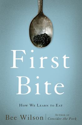 First bite : how we learn to eat cover image
