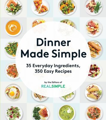 Dinner made simple : 35 everyday ingredients, 250 easy recipes cover image