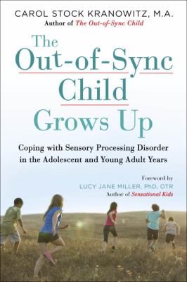 The out-of-sync child grows up : coping with sensory processing disorder in the adolescent and young adult years cover image