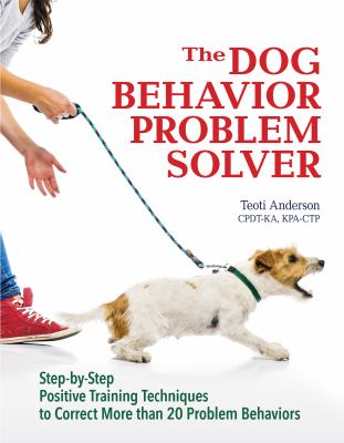 The dog behavior problem solver : step-by-step positive training techniques to correct more than 20 problem behaviors cover image