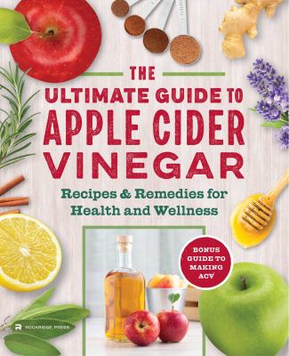 The apple cider vinegar cure : essential recipes and remedies to heal your body inside and out cover image