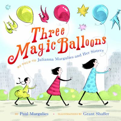 Three magic balloons : as told to Julianna Margulies and her sisters, Rachel Mara Smit and Alexandra Margulies cover image