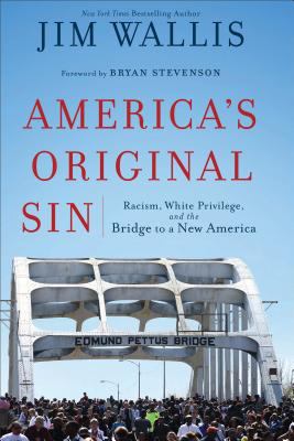 America's Original Sin : Racism, White Privilege, and the Bridge to a New America cover image