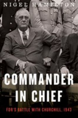 Commander in chief : FDR's battle with Churchill, 1943 cover image