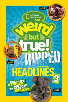 Weird but true! : ripped from the headlines 3 : real-life stories you have to read to believe cover image
