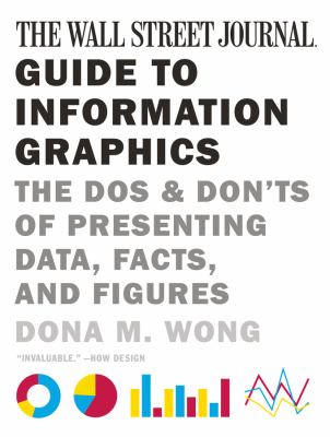 The Wall Street Journal guide to information graphics : the dos and don'ts of presenting data, facts, and figures cover image