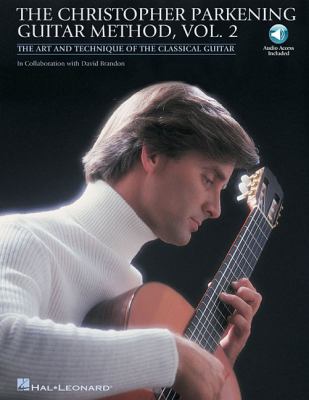 The Christopher Parkening guitar method. Vol. 2 : the art and technique of the classical guitar cover image