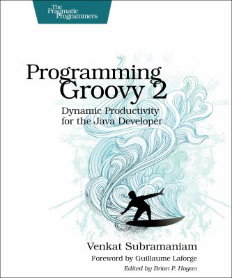 Programming Groovy 2 : dynamic productivity for the Java developer cover image