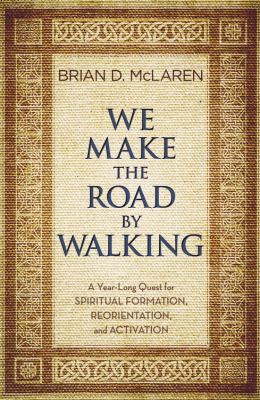We make the road by walking : a year-long quest for spiritual formation, reorientation, and activation cover image