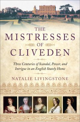 The mistresses of Cliveden : three centuries of scandal, power, and intrigue in an English stately home cover image