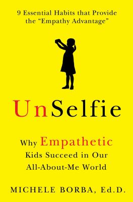 Unselfie : why empathetic kids succeed in our all-about-me world cover image