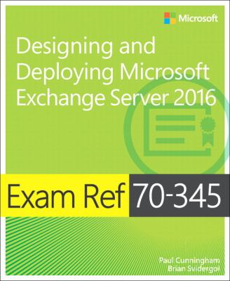 Exam ref 70-345 : designing and deploying Microsoft Exchange Server 2016 cover image