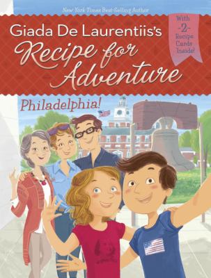 Giada De Laurentiis's Recipe for adventure : Phildelphia! cover image