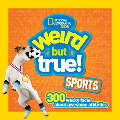 Weird but true sports : 300 wacky facts about awesome athletics cover image