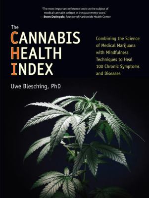 The cannabis health index : combining the science of medical marijuana with mindfulness techniques to heal 100 chronic symptoms and diseases cover image