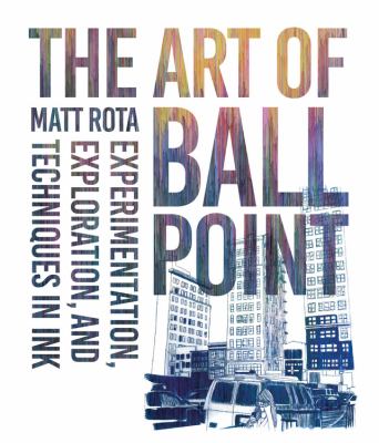 The art of ball point : experimentation, exploration, and techniques in ink cover image