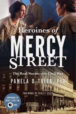 Heroines of Mercy Street the real nurses of the Civil War cover image