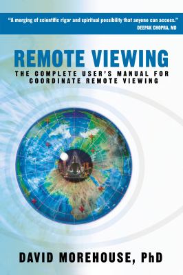 Remote viewing : the complete user's manual for coordinate remote viewing cover image