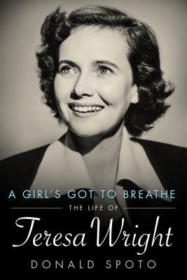 A girl's got to breathe : the life of Teresa Wright cover image