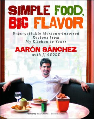 Simple food, big flavor : unforgettable Mexican-inspired dishes from my kitchen to yours cover image