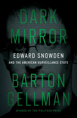 Dark mirror : Edward Snowden and the American Surveillance State cover image