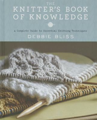 The knitter's book of knowledge : a complete guide to essential knitting techniques cover image