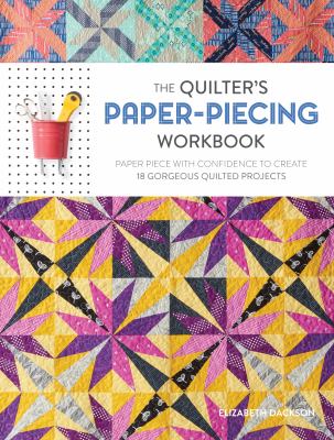 Quilter's paper-piecing workbook : paper piece with confidence to create 18 gorgeous quilted projects cover image