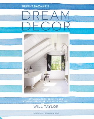 Bright Bazaar's dream decor : Styling a cool, creative and comfortable home, wherever you live cover image