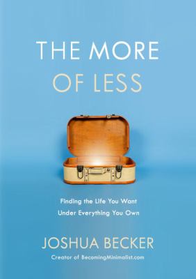 The more of less : finding the life you want under everything you own cover image