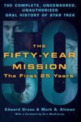 The fifty-year mission : the complete, uncensored, unauthorized oral history of Star trek : the first 25 years cover image