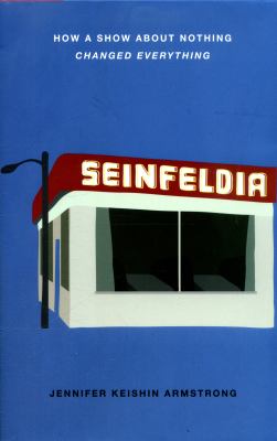 Seinfeldia : how a show about nothing changed everything cover image