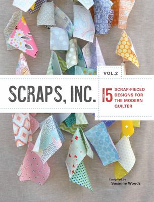 Scraps, Inc. Vol. 2 : 15 scrap-pieced designs for the modern quilter cover image