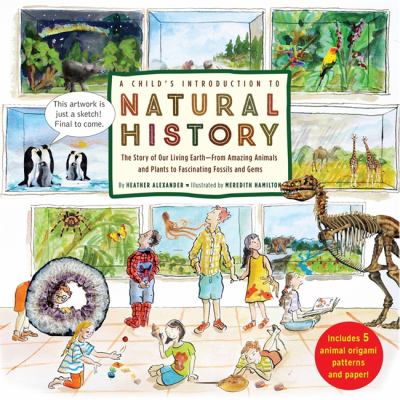 A child's introduction to natural history : the story of our living Earth--from amazing animals and plants to fascinating fossils and gems cover image