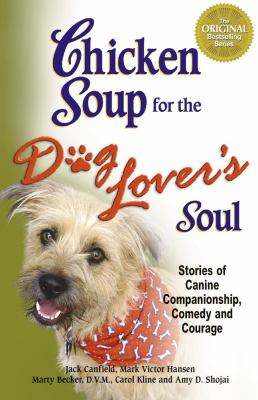 Chicken soup for the dog lover's soul : stories of canine companionship, comedy and courage cover image