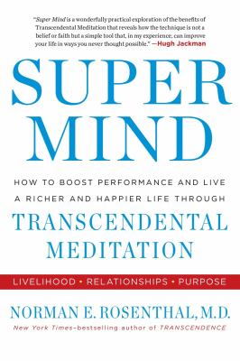 Super mind : how to boost performance and live a richer and happier life through transcendental meditation cover image