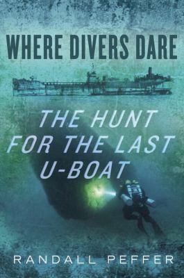 Where divers dare : the hunt for the last U-boat cover image
