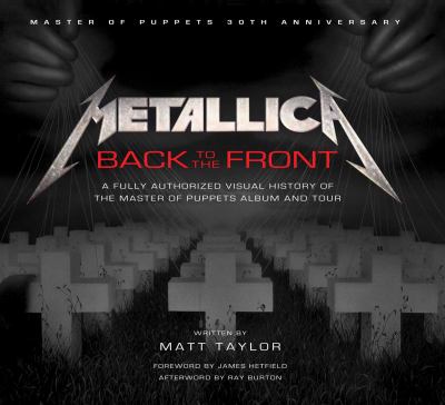 Metallica : back to the front; a fully authorized visual history of the master of puppets album and tour cover image