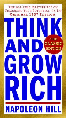 Think and grow rich : teaching, for the first time, the famous Andrew Carnegie formula for money-making, based on the Thirteen Proven Steps to Riches ; organized through 25 years of reasearch, in colaborations with more than 500 distinguished men of great cover image