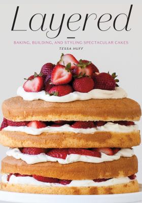 Layered : baking, building, and styling spectacular cakes cover image