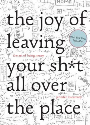 The joy of leaving your sh*t all over the place : the art of being messy cover image