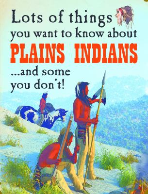 Lots of things you want to know about Plains Indians... and some you don't! cover image