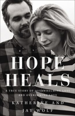 Hope heals : a true story of overwhelming loss and an overcoming love cover image