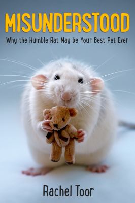 Misunderstood : why the humble rat may be your best pet ever cover image