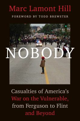 Nobody : casualties of America's war on the vulnerable, from Ferguson to Flint and beyond cover image
